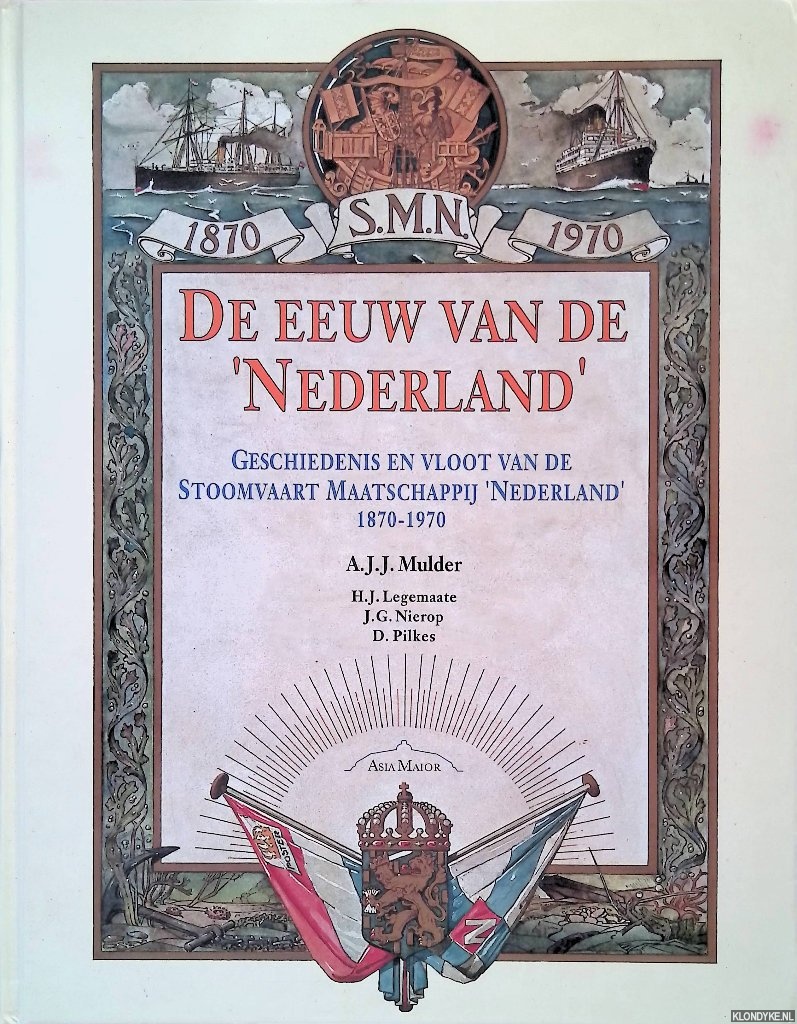 Mulder, A.J.J. - en anderen - De eeuw van de 'Nederland': geschiedenis en vloot van de Stoomvaart Maatschappij Nederland 1870-1970