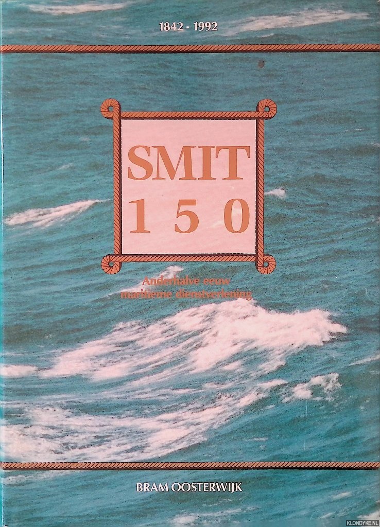 Oosterwijk, Bram - Smit 150 - 1842-1992: Anderhalve eeuw maritieme dienstverlening