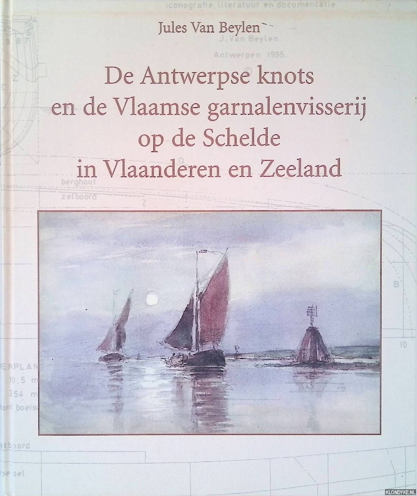 Beylen, Jules Van - De Antwerpse knots en de Vlaamse garnalenvisserij op de Schelde in Vlaanderen en Zeeland: Met bouwbeschrijving voor een model van een knots