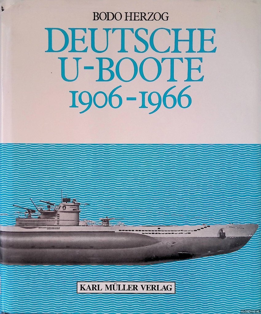 Herzog, Bodo - Deutsche U- Boote 1906-1966: mit 118 Ubootskizzen von Helmut Fechter, sowie 137 fotos