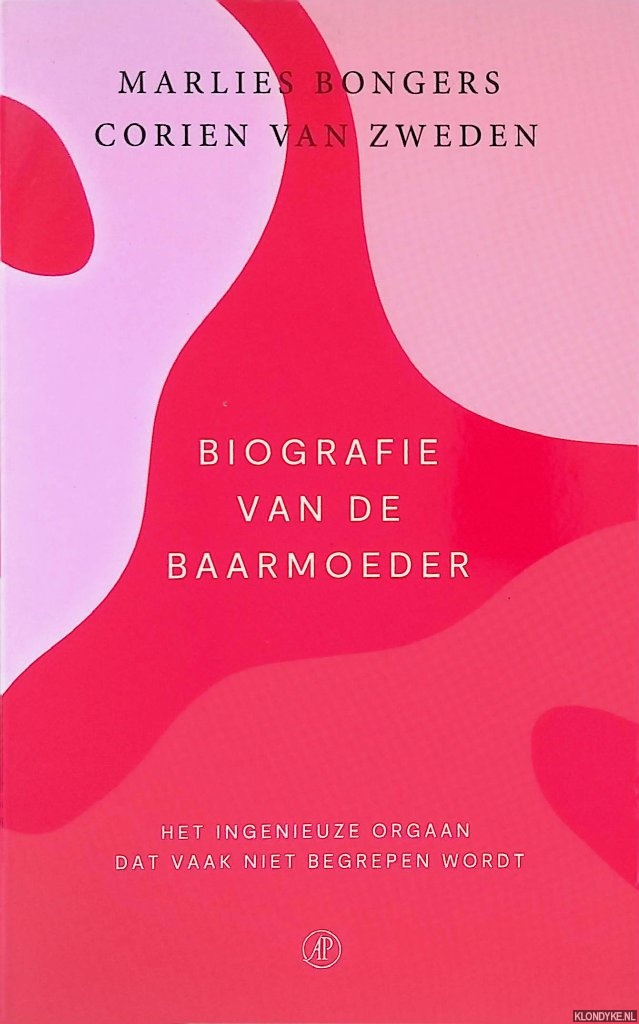 Bongers, Marlies & Corien van Zweden - Biografie van de baarmoeder: het ingenieuze orgaan dat vaak niet begrepen wordt *GESIGNEERD*