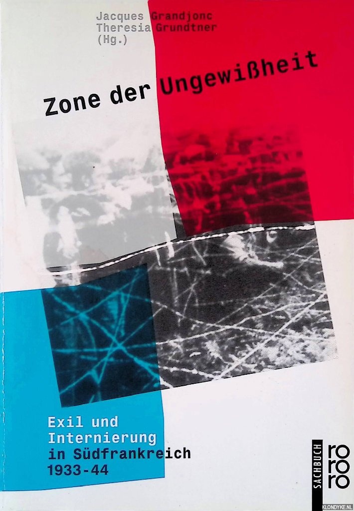 Grandjonc, Jacques & Theresia Grundtner - Zone der Ungewiheit: Exil und Internierung in Sdfrankreich 1933-44