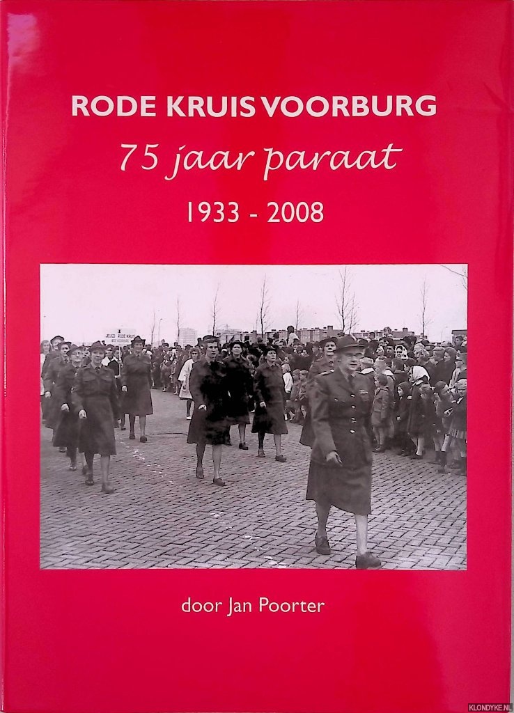 Poorter, Jan - Rode Kruis Voorburg 1933-2008: 75 jaar paraat