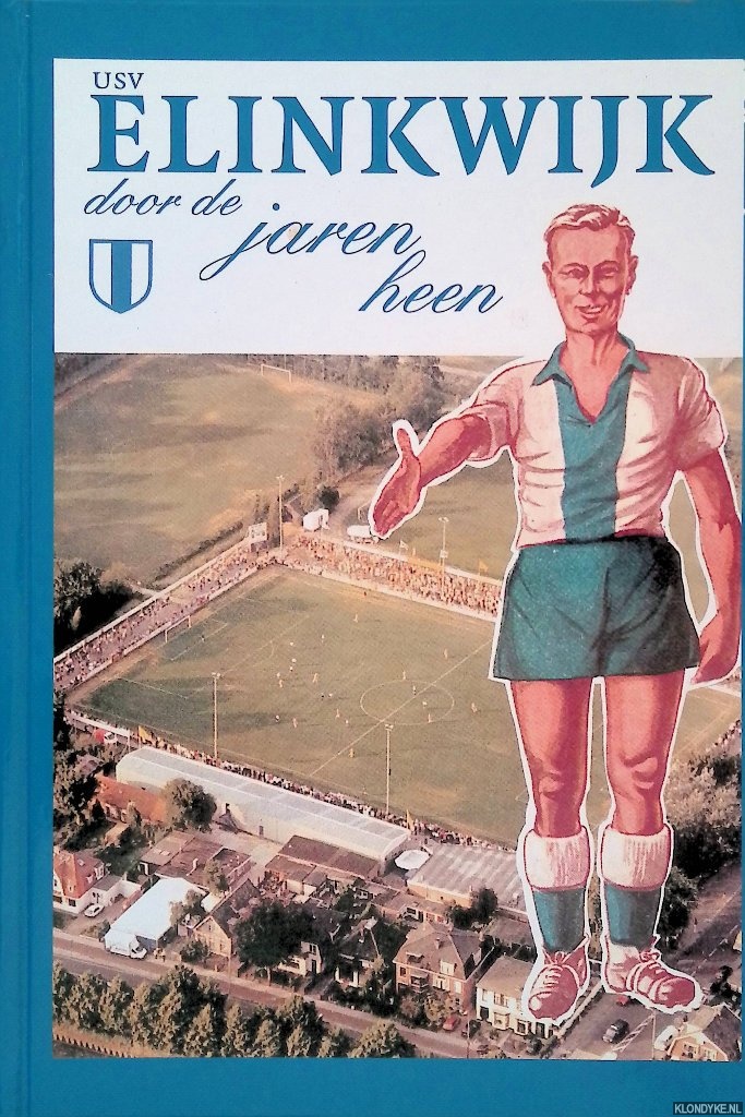 Dijk, John van & Harry Kel & Henk Nebbeling & Henk de Ruijter - USV Elinkwijk door de jaren heen