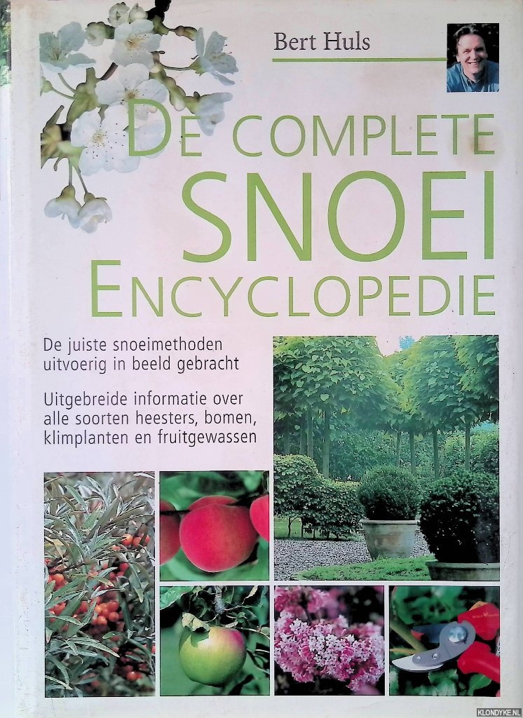 Huls, Bert - De complete snoei encyclopedie: de juiste snoeimethode in beeld gebracht: uitgebreide informatie over alle soorten heesters, bomen, klimplanten en fruitgewassen