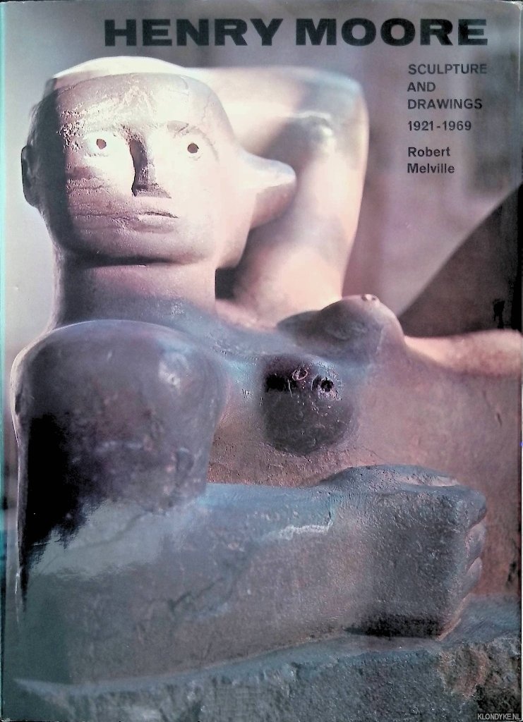 Melville, Robert - Henry Moore: Sculpture and Drawings, 1921-1969