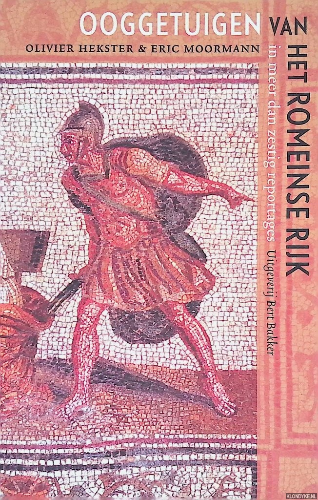 Hekster, Olivier & Eric Moormann - Ooggetuigen van het Romeinse Rijk: in meer dan 60 reportages