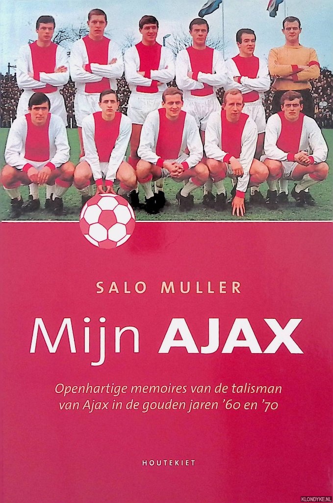 Muller, Salo - Mijn Ajax: Openhartige memoires van de talisman van Ajax in de gouden jaren '60 en '70
