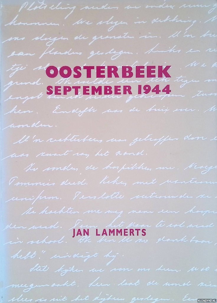 Lammerts, Jan - Oosterbeek, september 1944: zeer bewogen dagen uit de Slag om Arnhem