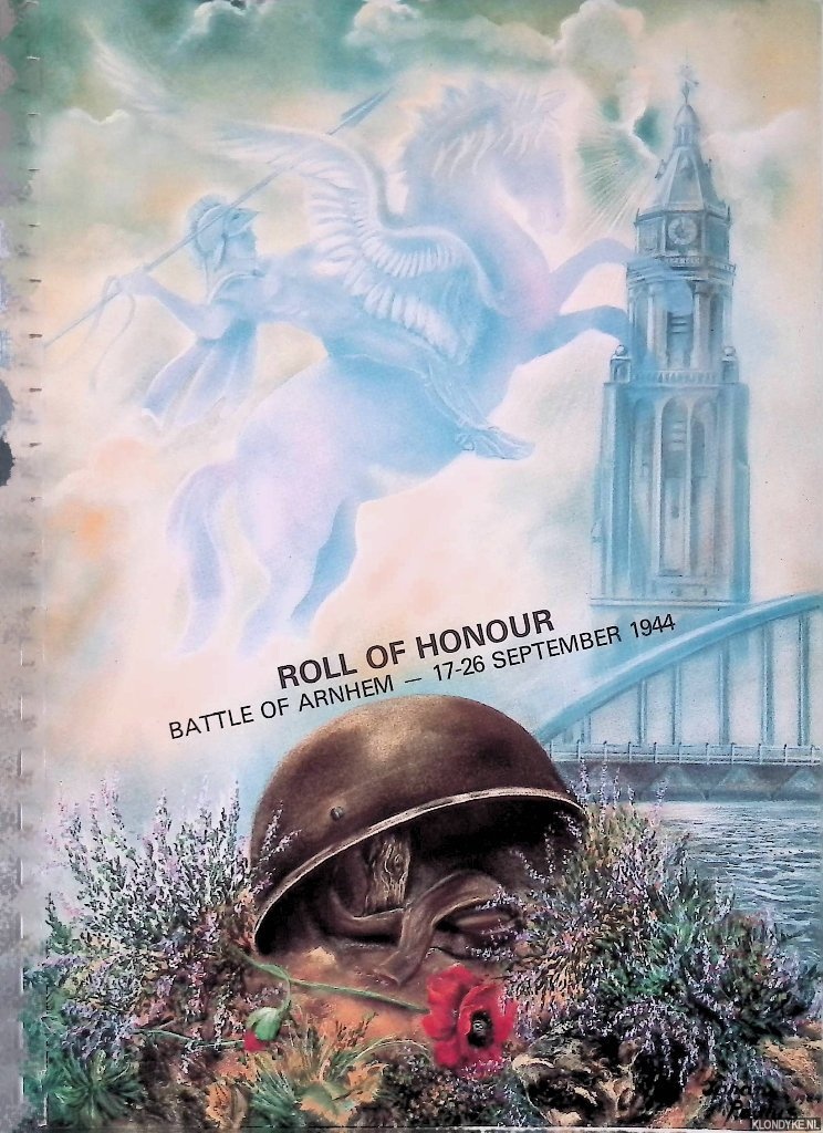 Hey, J.A. (compiled by) - Roll of Honour: Battle of Arnhem 17-26 september 1944