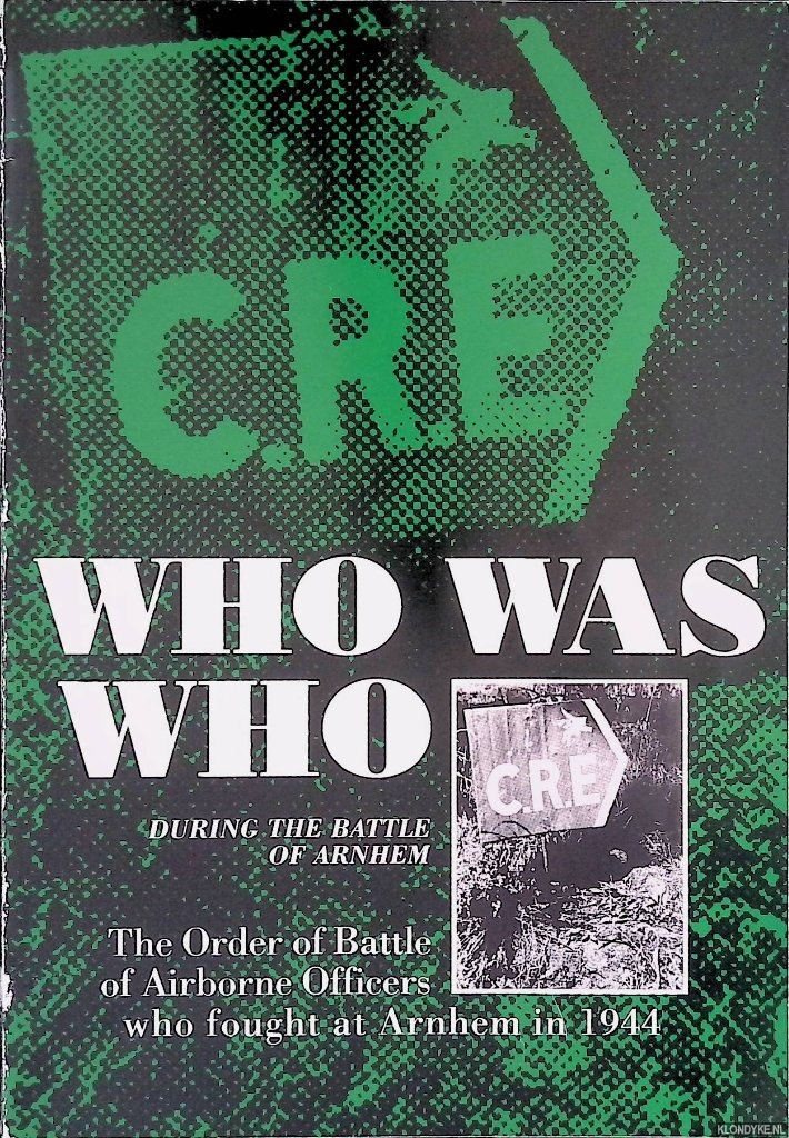 Roekel, C. van (compiler) - Who was Who during the Battle of Arnhem: The Order of Battle of Airborne Officers who fought at Arnhem in 1944