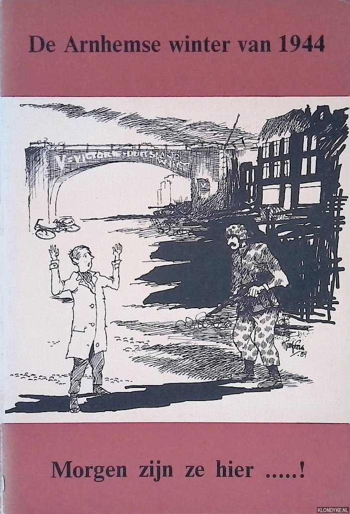 Kerkhoffs, Bert - De Arnhemse winter van 1944: Morgen zijn ze hier. . . !