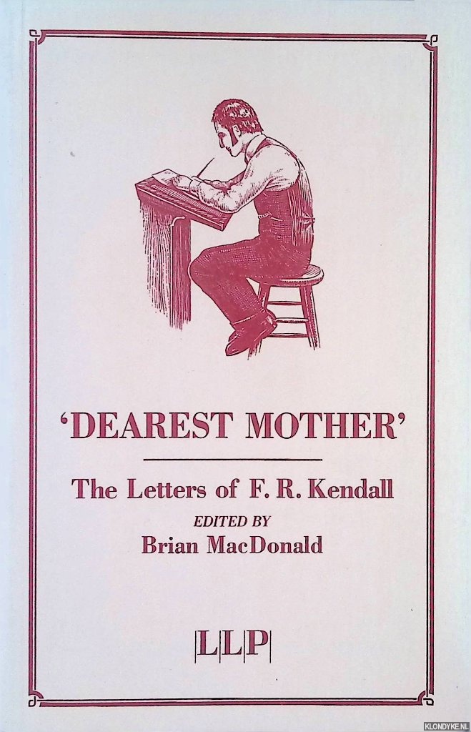 MacDonald, Brian (editor) - Dearest Mother: The Letters of F.R. Kendall