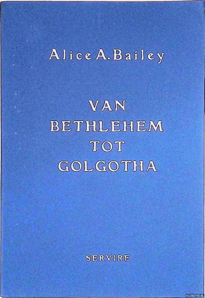 Bailey, Alice A. - Van Bethlehem tot Golgotha