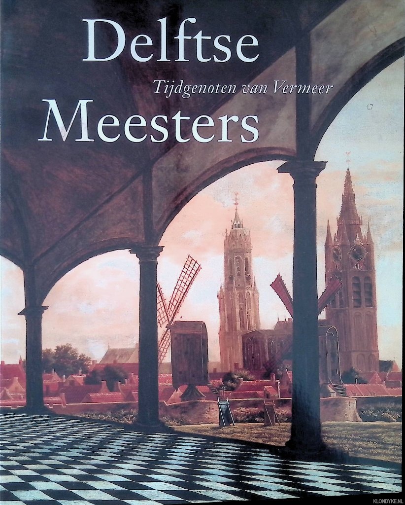 Kersten, Michiel C.C. & Danielle H.A.C. Lokin - Delftse meesters, tijdgenoten van vermeer. Een andere kijk op perspectief, licht en ruimte