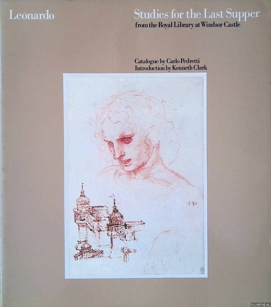 Pedretti, Carlo & Kenneth Clark (introduction) - Leonardo: Studies for the Last Supper from the Royal Library at Windsor Castle