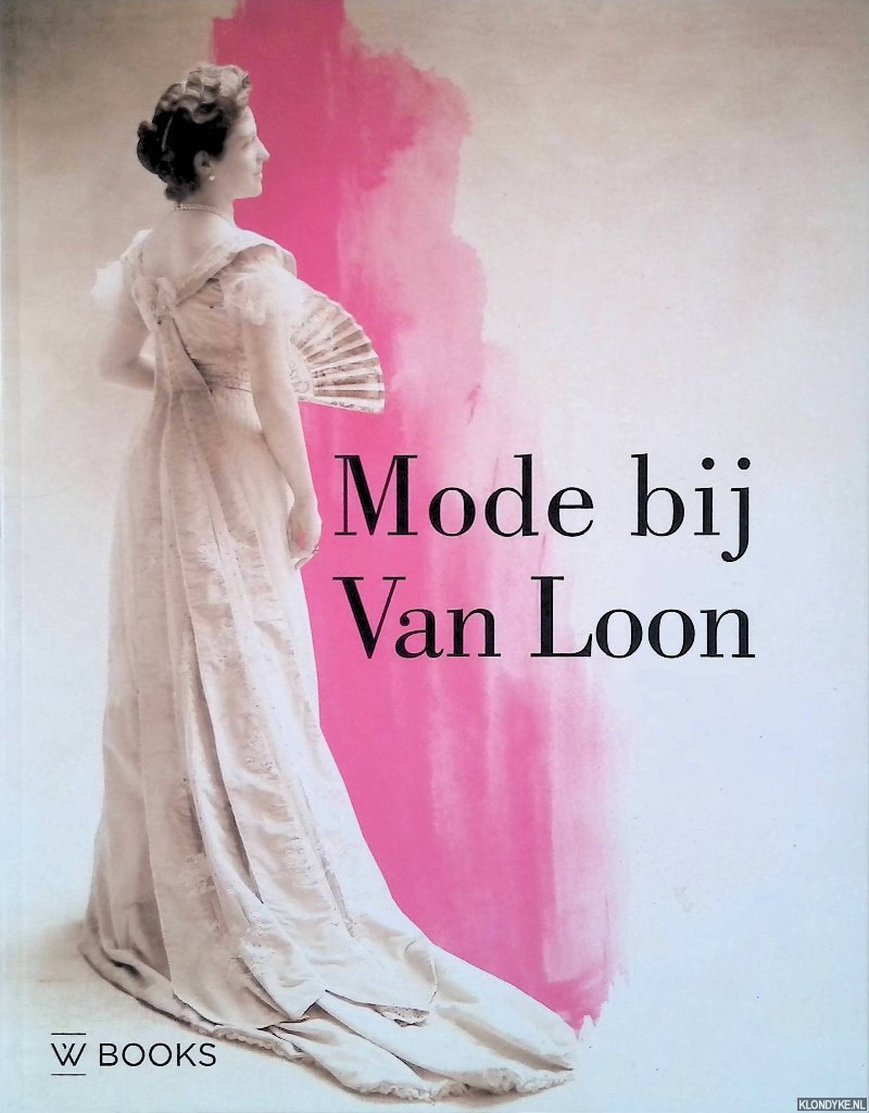 Lith, Wendy van & Valentine Rijsterborgh & Rosalie Sloof - Mode bij Van Loon