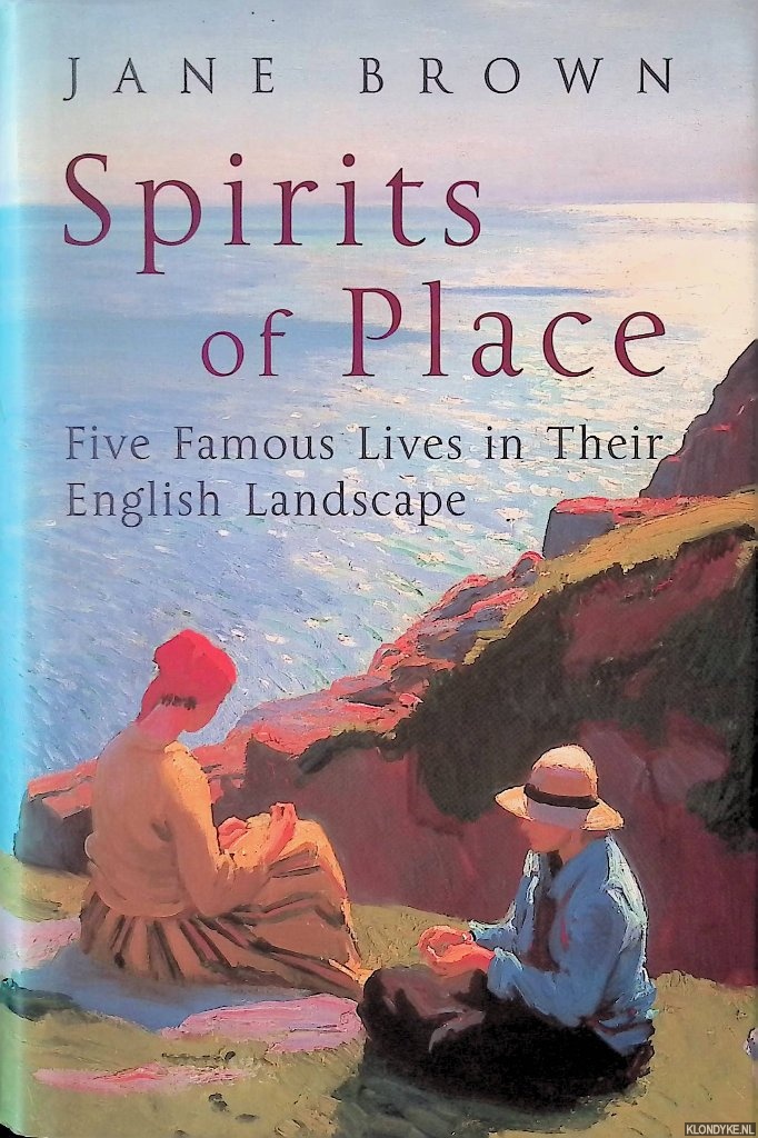 Brown, Jane - Spirits of place: five famous lives in their english landscape