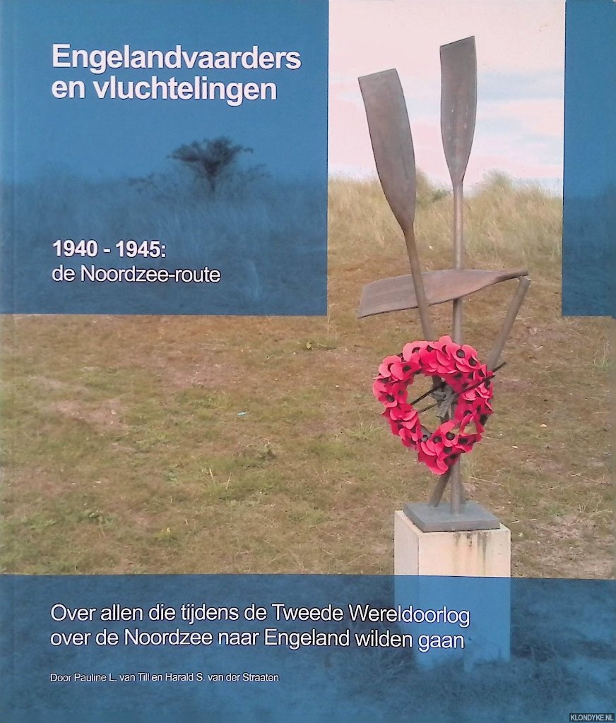 Till, Pauline L. van & Harald S. van der Straaten - Engelandvaarders en vluchtelingen: 1940-1945: de Noordzee-route. Over allen die tijdens de Tweede Wereldoorlog over de Noordzee naar Engeland wilden gaan *GESIGNEERD*