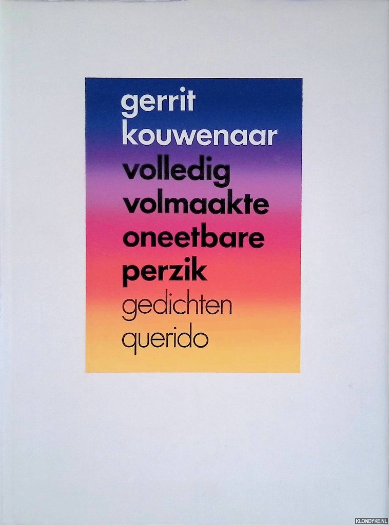 Kouwenaar, Gerrit - Volledig volmaakte oneetbare perzik: gedichten