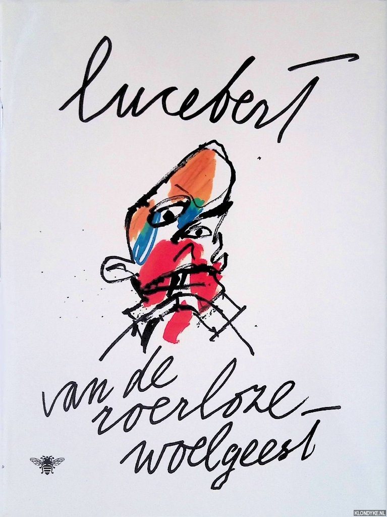 Lucebert - Van de roerloze woelgeest: gedichten