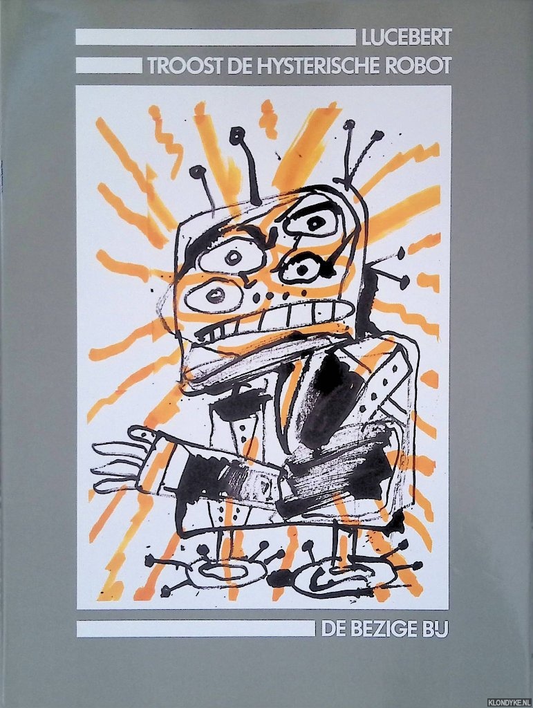 Lucebert - Troost de hysterische robot: gedichten en een oratorium
