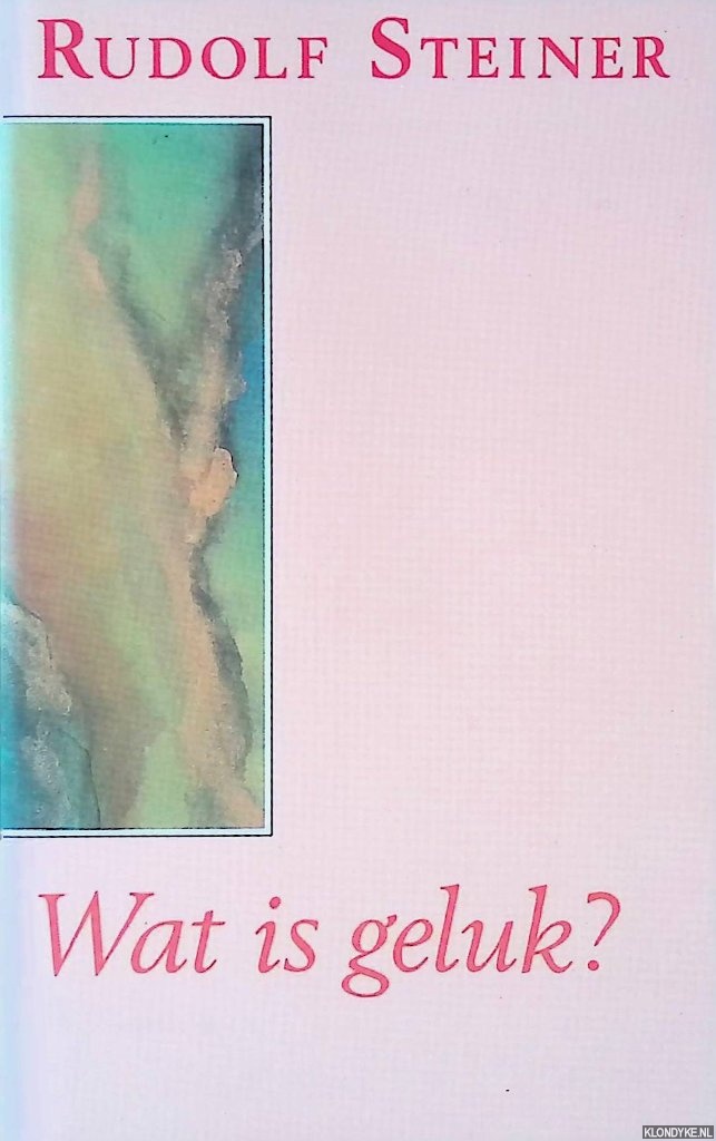 Steiner, Rudolf - Wat is geluk? Een voordracht gehouden in Berlijn op 7 december 1911
