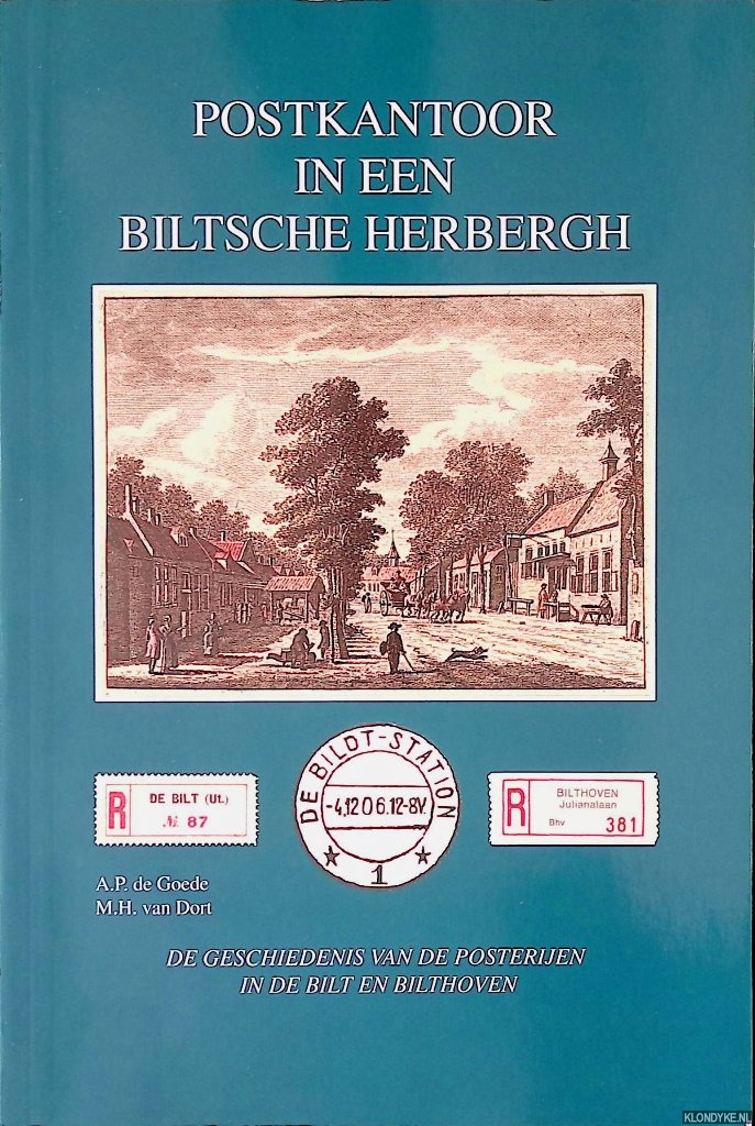 Goede, A.P. de & M.H. van Dort - Postkantoor in een Biltsche herbergh: de postgeschiedenis van de posterijen in De Bilt en Bilthoven