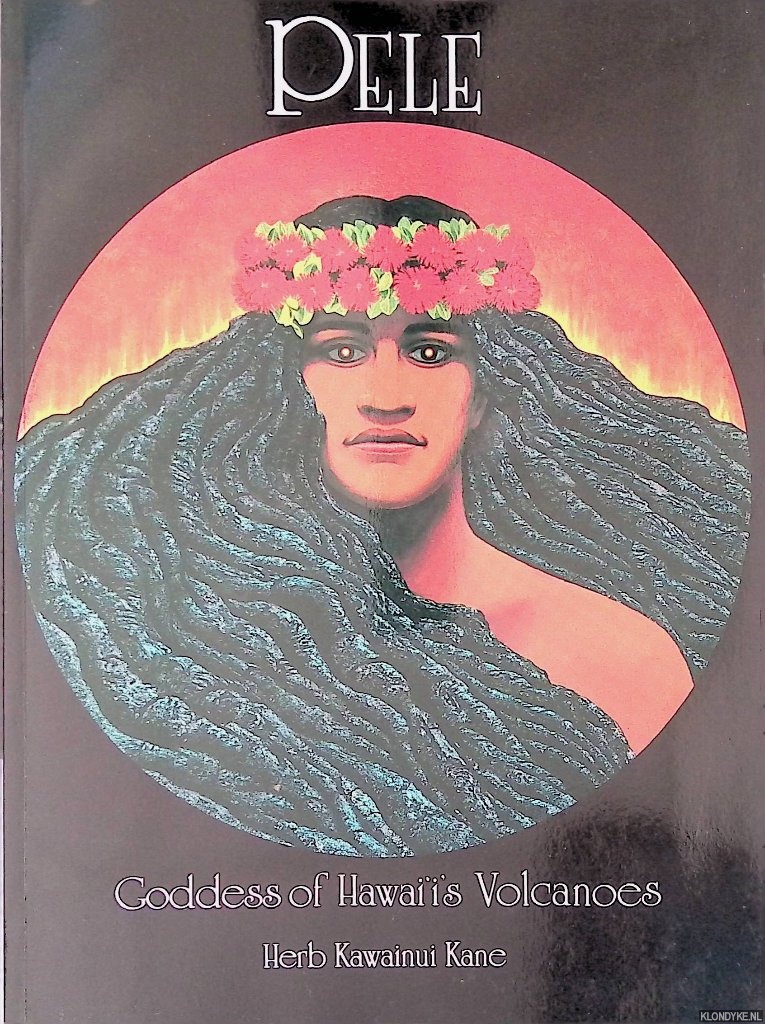 Kane, Herb Kawainui - Pele: Goddess of Hawaii's Volcanoes