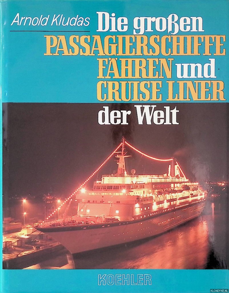 Kludas, Arnold - Die groen Passagierschiffe, Fhren und Cruise Liner der Welt.