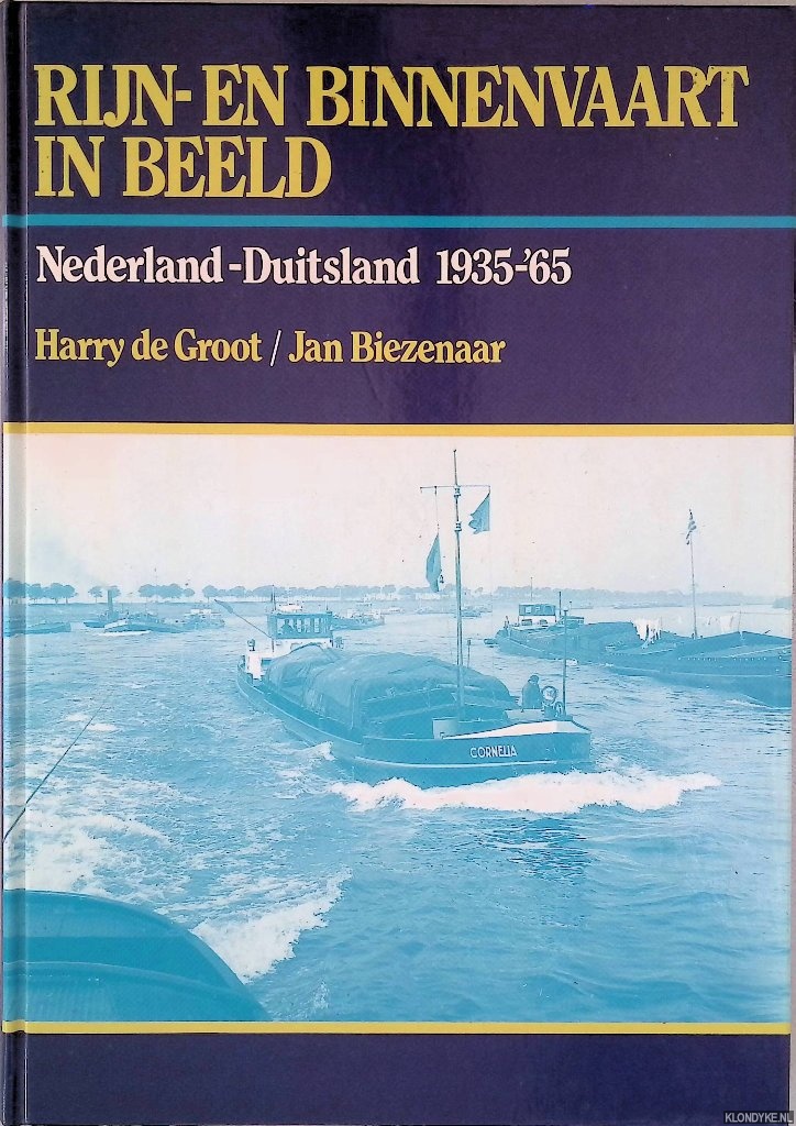 Groot Harry de & Jan Biezenaar - Rijn- en binnenvaart in beeld Nederland-Duitsland 1935-'65