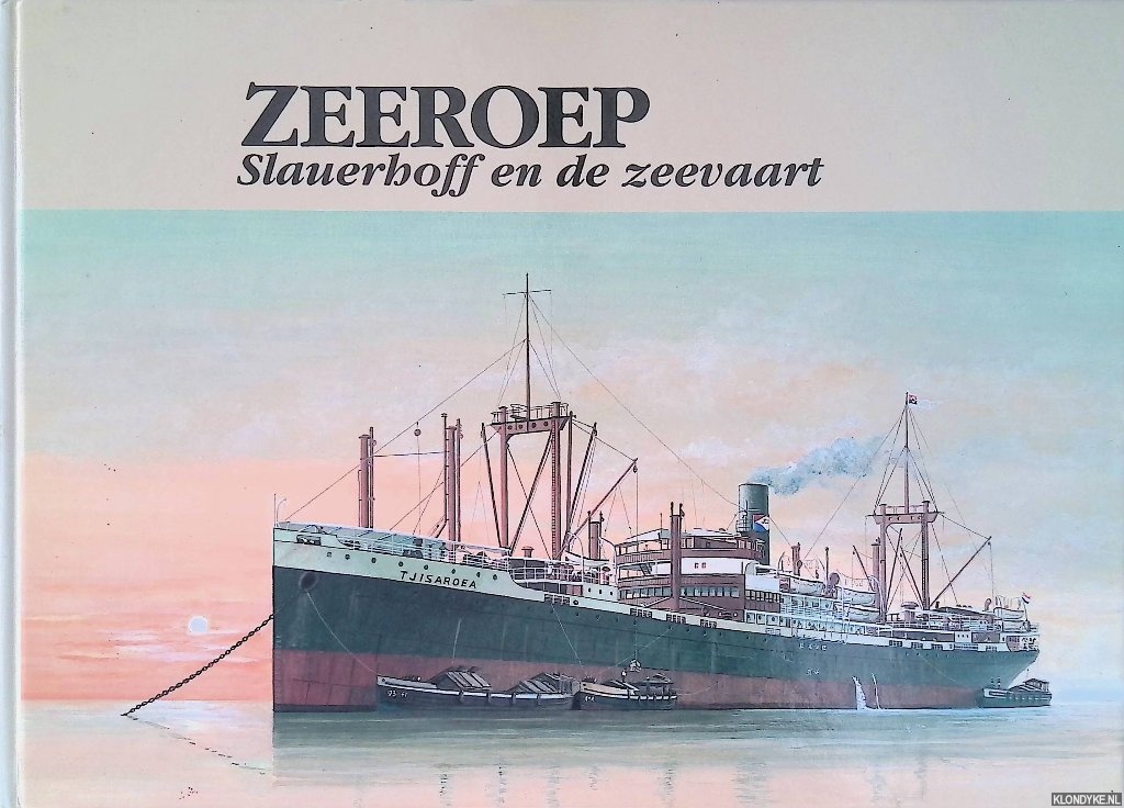 Heere, Martin (scheepsportretten) & Cornelius Martinus Plaat (foto's) - Zeeroep: Slauerhoff en de zeevaart: Beelden uit het zeemansleven van Slauerhoff