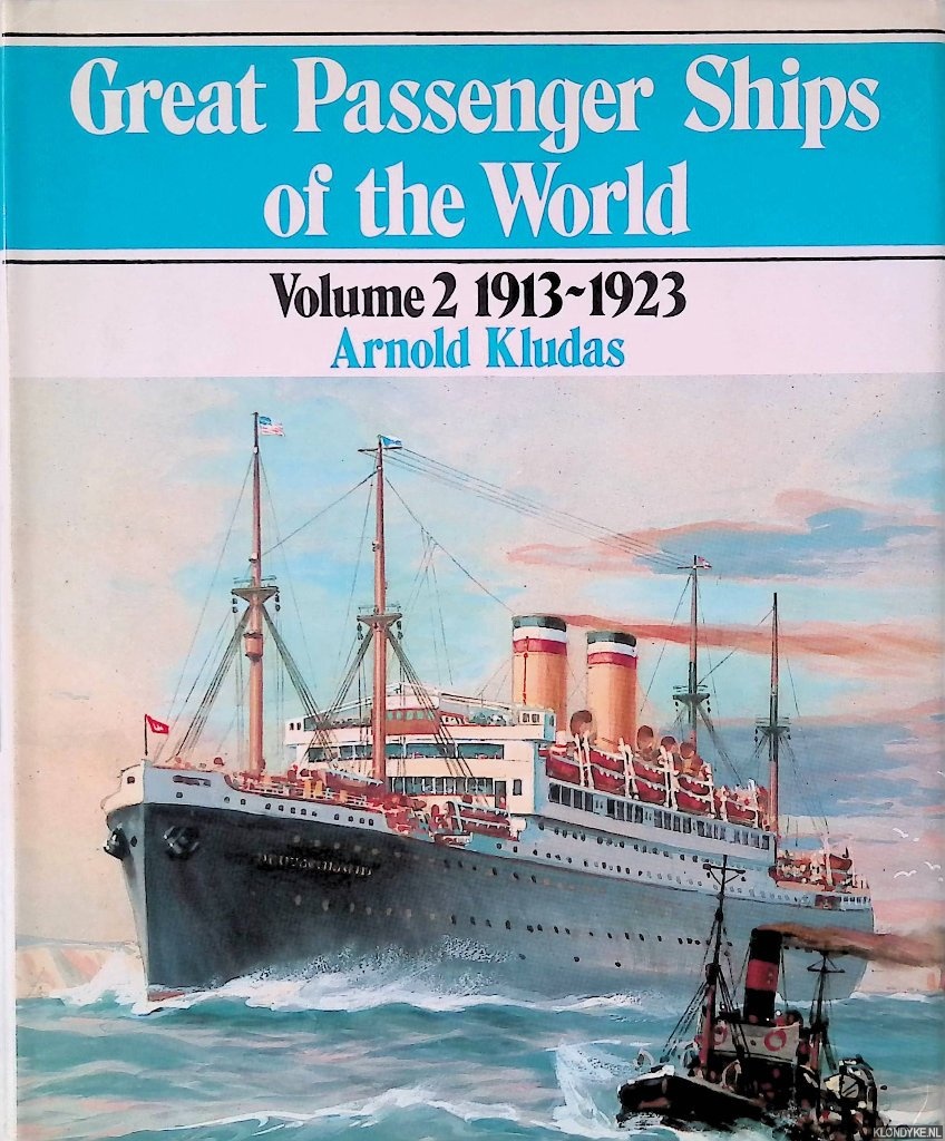 Kludas, Arnold - Great Passenger Ships of the World: Volume 2: 1913-1923