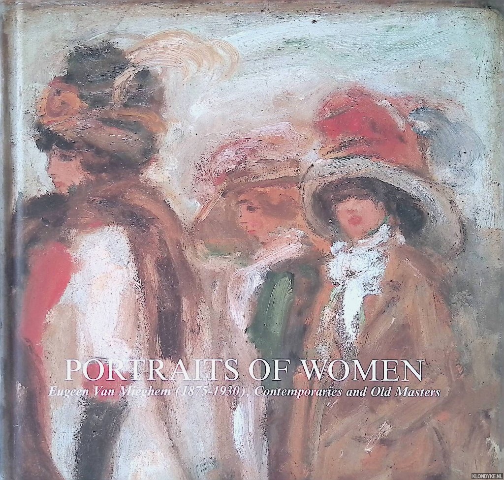 Bodt, Saskia de & Erwin Joos - Portraits of Women: Eugeen Van Mieghem (1875-1930), Contemporains and Old Masters