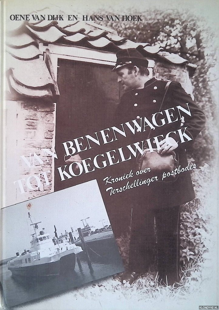 Dijk, Oene van & Hans van Hoek - Van benenwagen tot Koegelwieck: kroniek over Terschellinger postbodes