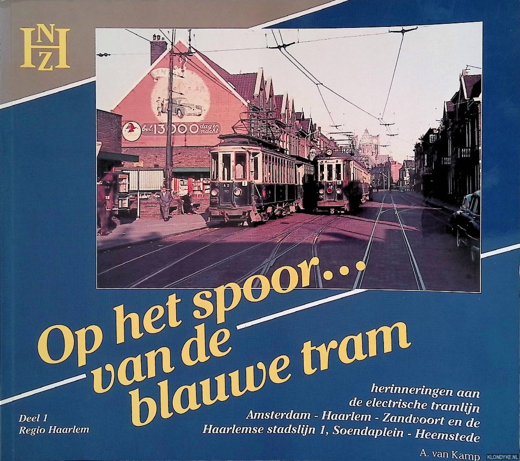 Kamp, Ad van - Op het spoor van de Blauwe Tram Herinneringen aan het trambedrijf van de NZH: Deel 1: Regio Haarlem