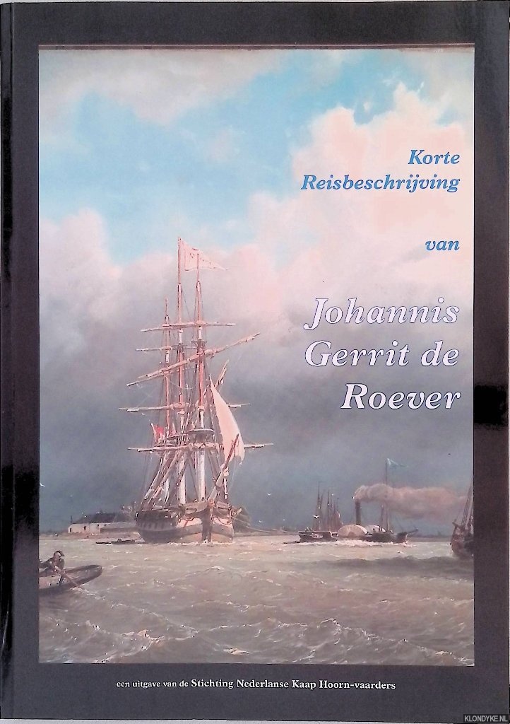 Roever, M.B.de (redactie) - Korte Reisbeschrijving van Johannis Gerrit de Roever, geboren 21 december 1824