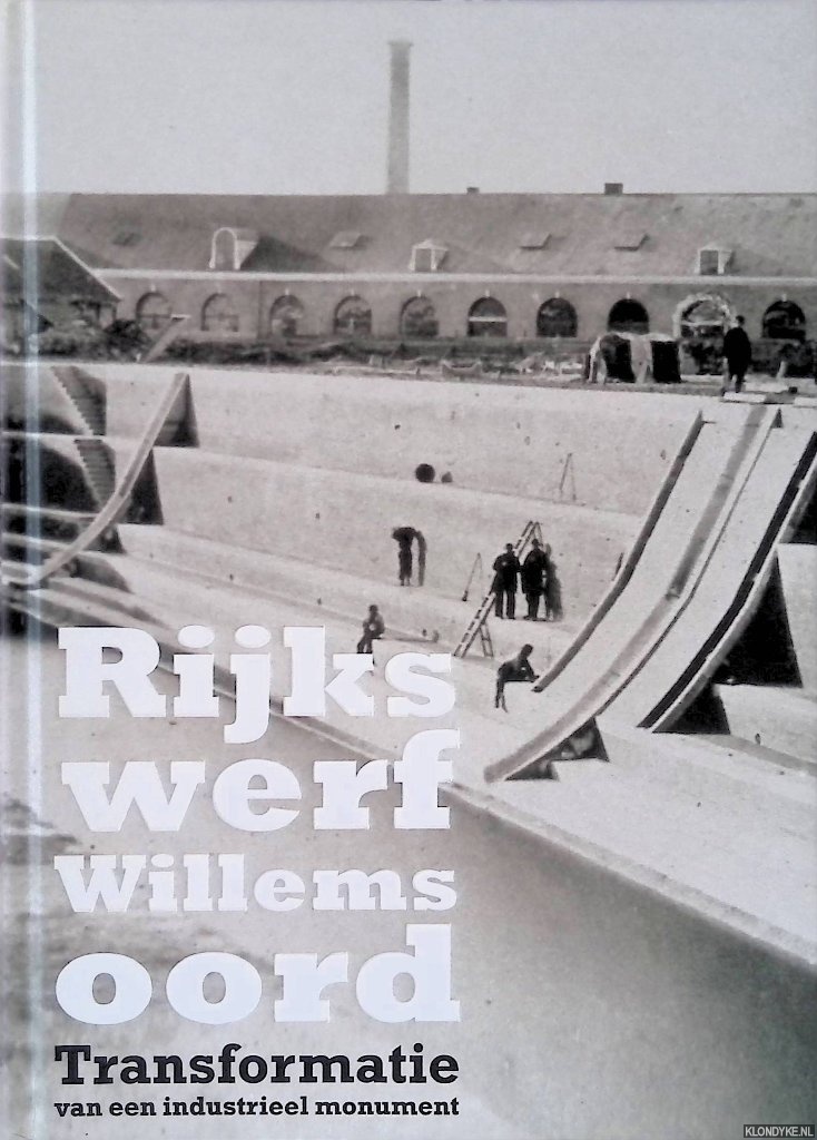 Groenendijk, Piet - Rijkswerf Willemsoord: Transformatie van een industreel monument