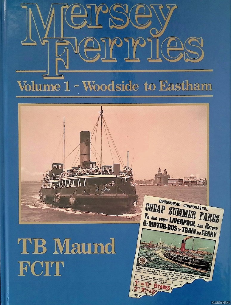 Maund, T.B. - Mersey Ferries: Vo;lume 1 - Woodside to Eastham