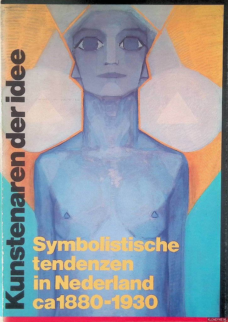 Blotkamp, Carel - en anderen - Kunstenaren der idee: Symbolistische tendenzen in Nederland, ca. 1880-1930