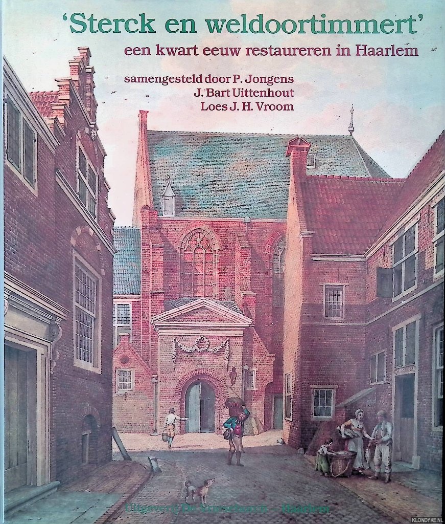 Jongens, P. & J. Bart Uittenhout & L.J.H. Vroom - Sterck en weldoortimmert: een kwart eeuw restaureren in Haarlem.
