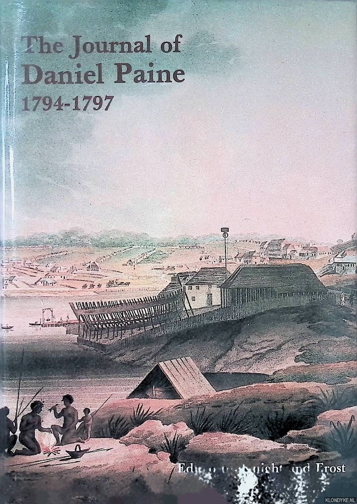 Knight and Frost (editor) - The Journal of Daniel Paine, 1794-1797: Together with Documents Illustrating the Beginning of Government Boat-Building and Timber Gathering in New South Wales 1795-1805