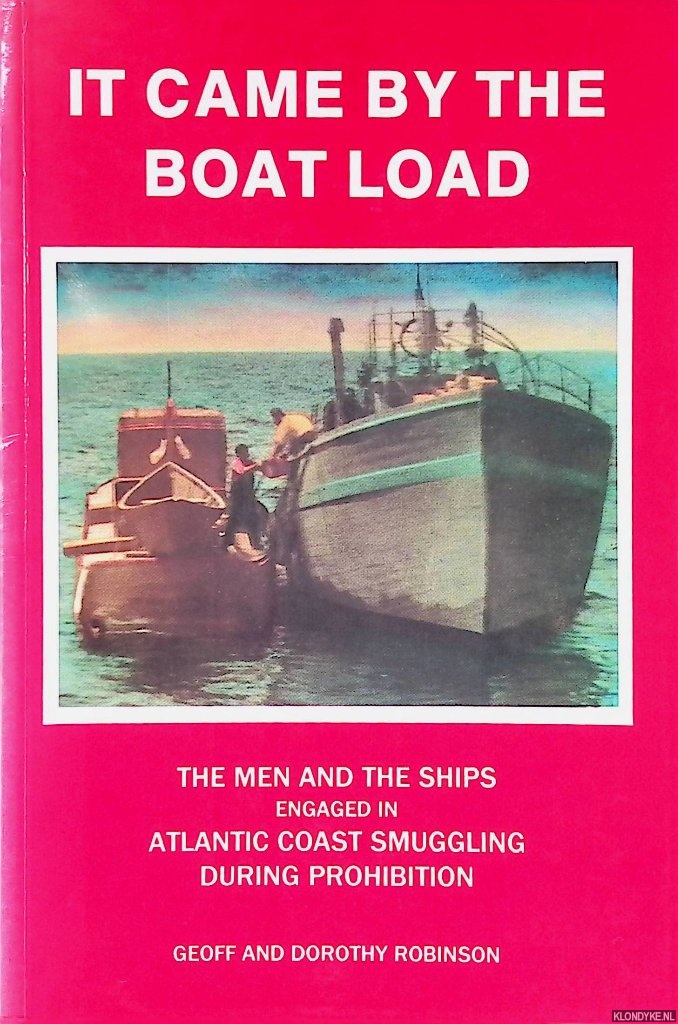 Robinson, Geoff & Dorothy Robinson - It Came by Boat Load: Essays on Rum-Running