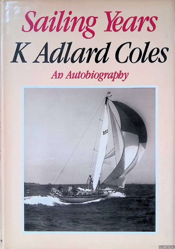 Coles, K. Adlard - Sailing Years: An Autobiography