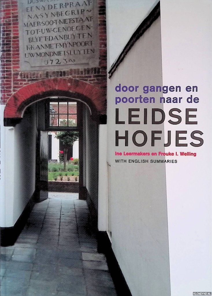Leermakers, Ine & Frouke I. Welling - Door gangen en poorten naar de Leidse hofjes = through passages and gates to the Leiden Hofjes