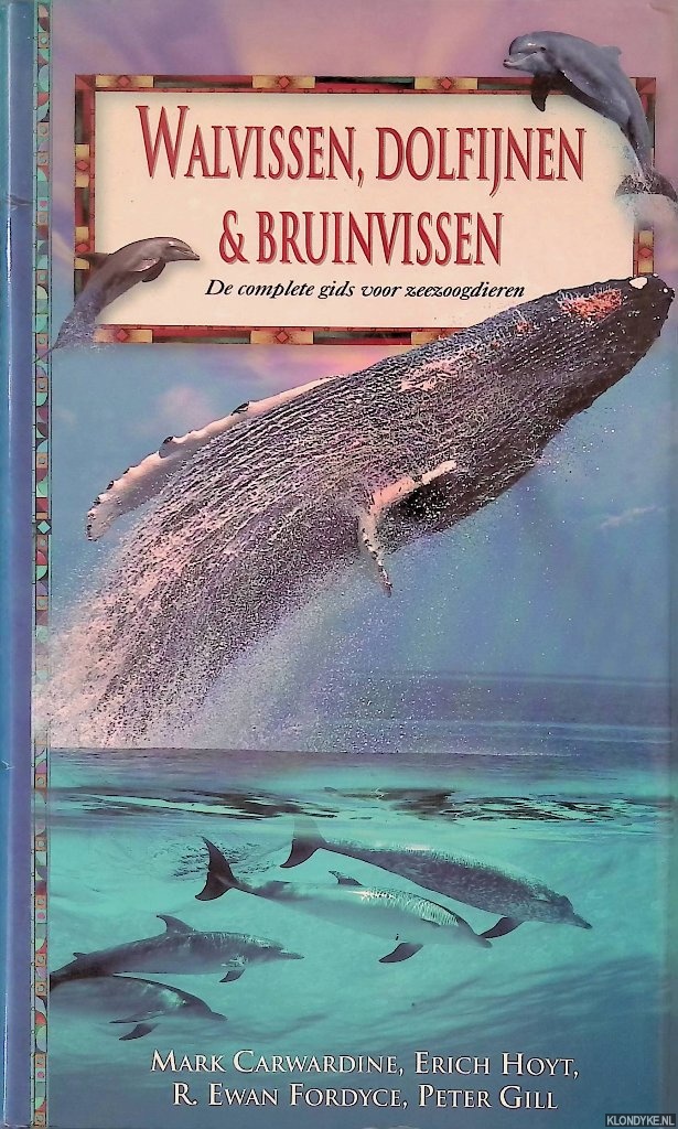 Carwaldine, Mark & Erich Hoyt & R. Ewan Fordyce & Peter Gill - Walvissen, dolfijnen en bruinvissen: De complete gids voor zeezoogdieren