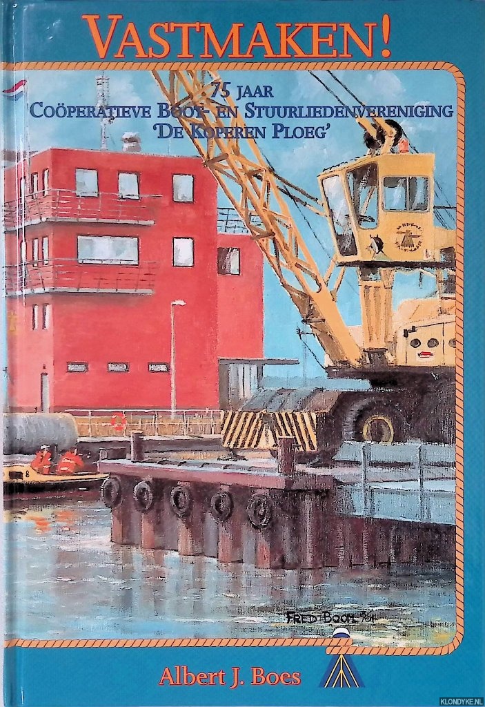 Boes, Albert J. - Vastmaken! 75 jaar Coperatieve Boot- en Stuurliedenvereniging 'De Koperen Ploeg'