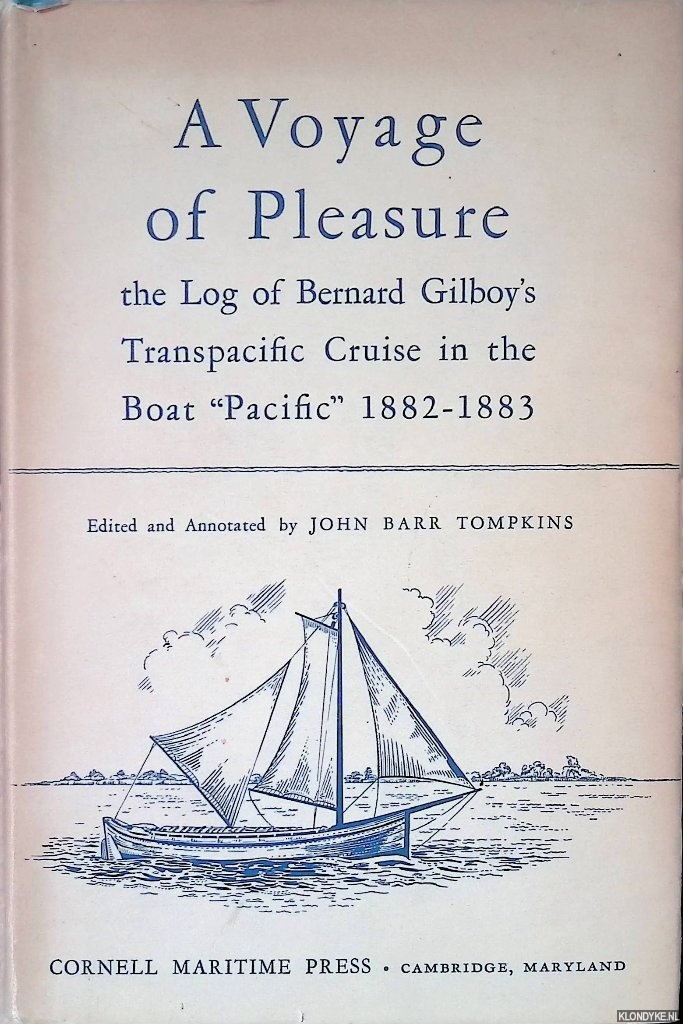 Tompkins, John Barr - A Voyage of Pleasure The Log of Bernard Gilboy's Transpacific Cruise in the Boat ''Pacific'' 1882-1883