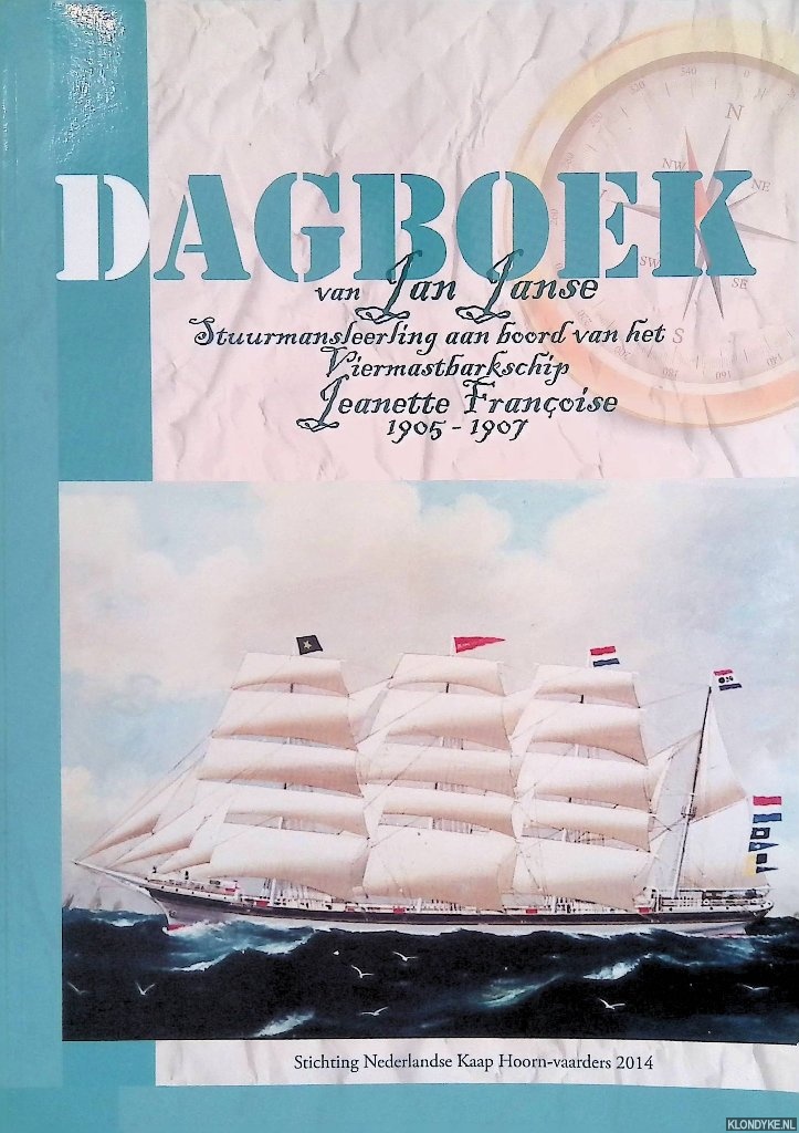 Kroon, Pieter (eindredactie) - Dagboek van Jan Janse: stuurmansleerling aan boord van het viermastbarkschip Jeanette Franoise, 1905-1907