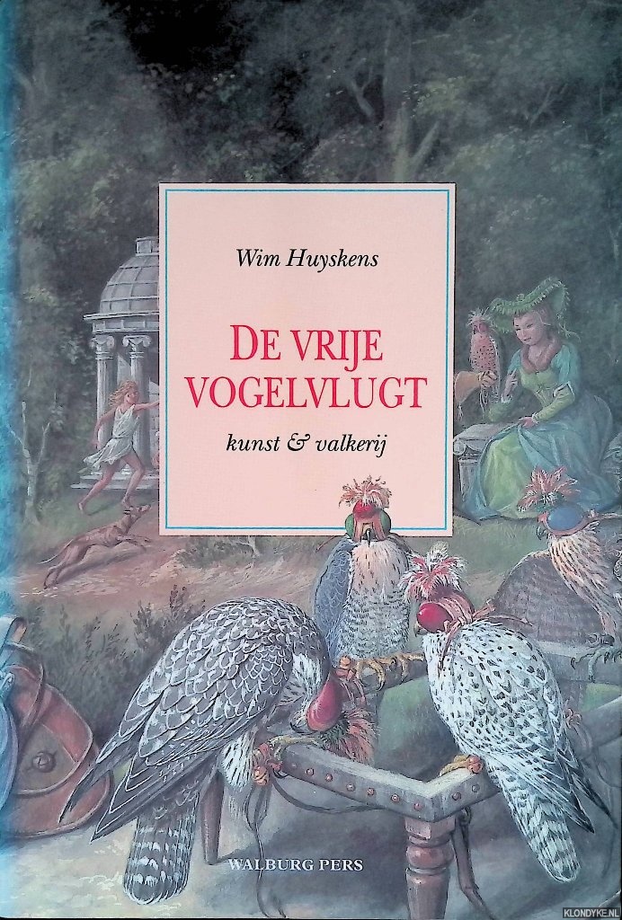 Huyskens, Wim - De vrije vogelvlucht: kunst & valkerij
